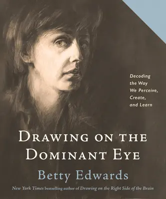 Rysowanie na dominującym oku: Dekodowanie sposobu, w jaki postrzegamy, tworzymy i uczymy się - Drawing on the Dominant Eye: Decoding the Way We Perceive, Create, and Learn