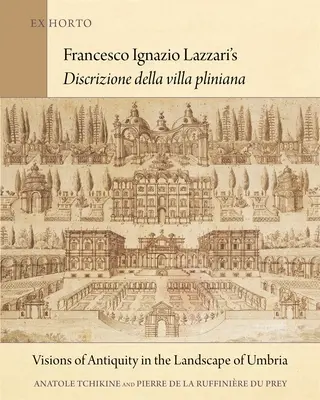 Discrizione Della Villa Pliniana Francesco Ignazio Lazzariego: Wizje starożytności w krajobrazie Umbrii - Francesco Ignazio Lazzari's Discrizione Della Villa Pliniana: Visions of Antiquity in the Landscape of Umbria