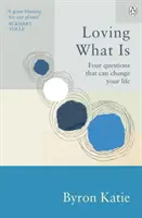 Kochając to, co jest - cztery pytania, które mogą zmienić twoje życie - Loving What Is - Four Questions That Can Change Your Life