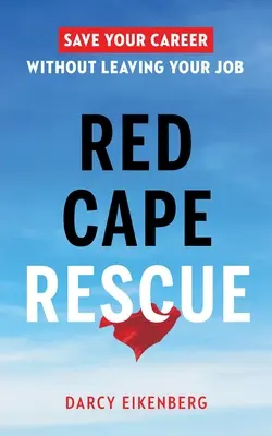 Red Cape Rescue: Uratuj swoją karierę bez odchodzenia z pracy - Red Cape Rescue: Save Your Career Without Leaving Your Job