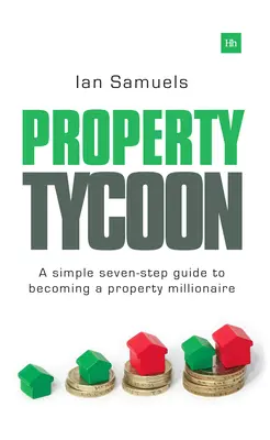 Property Tycoon: Prosty siedmiostopniowy przewodnik, jak zostać milionerem nieruchomości - Property Tycoon: A Simple Seven-Step Guide to Becoming a Property Millionaire