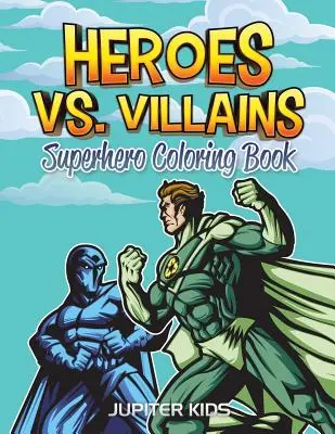 Bohaterowie kontra złoczyńcy: Kolorowanka z superbohaterami - Heroes vs. Villains: Superhero Coloring Book