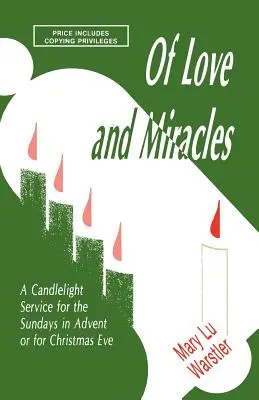 O miłości i cudach: Nabożeństwo przy świecach na niedziele Adwentu lub na Wigilię Bożego Narodzenia - Of Love And Miracles: A Candlelight Service For The Sundays In Advent Or For Christmas Eve