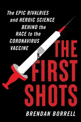 Pierwsze strzały: Epicka rywalizacja i heroiczna nauka stojąca za wyścigiem do szczepionki na koronawirusa - The First Shots: The Epic Rivalries and Heroic Science Behind the Race to the Coronavirus Vaccine