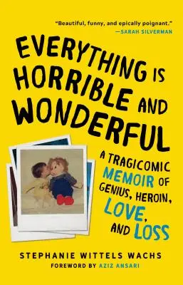 Everything Is Horrible and Wonderful: Tragikomiczny pamiętnik o geniuszu, heroinie, miłości i stracie - Everything Is Horrible and Wonderful: A Tragicomic Memoir of Genius, Heroin, Love and Loss
