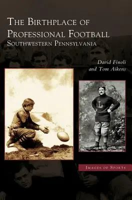 Miejsce narodzin profesjonalnego futbolu: Południowo-zachodnia Pensylwania - Birthplace of Professional Football: Southwestern Pennsylvania