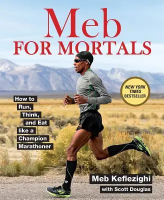 Meb dla śmiertelników: Jak biegać, myśleć i jeść jak mistrz maratonu - Meb for Mortals: How to Run, Think, and Eat Like a Champion Marathoner