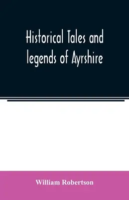 Historyczne opowieści i legendy Ayrshire - Historical tales and legends of Ayrshire