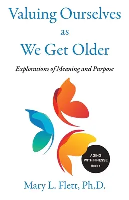 Cenimy siebie, gdy się starzejemy: Odkrywanie celu i znaczenia - Valuing Ourselves As We Get Older: Explorations of Purpose and Meaning