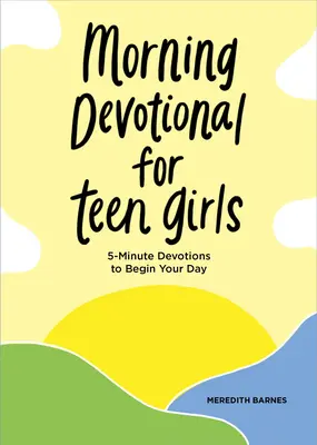 Poranne nabożeństwa dla nastoletnich dziewcząt: 5-minutowe nabożeństwa na początek dnia - Morning Devotional for Teen Girls: 5-Minute Devotions to Begin Your Day