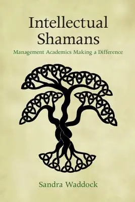 Intelektualni szamani: Naukowcy zajmujący się zarządzaniem wprowadzają zmiany - Intellectual Shamans: Management Academics Making a Difference