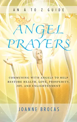 Anielskie modlitwy: Komunikacja z aniołami w celu przywrócenia zdrowia, miłości, dobrobytu, radości i oświecenia - Angel Prayers: Communing with Angels to Help Restore Health, Love, Prosperity, Joy and Enlightenment