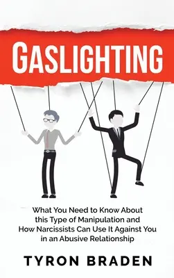 Gaslighting: Co musisz wiedzieć o tym rodzaju manipulacji i jak osoby narcystyczne mogą go wykorzystać przeciwko tobie w obraźliwej relacji - Gaslighting: What You Need to Know About this Type of Manipulation and How Narcissists Can Use It Against You in an Abusive Relatio