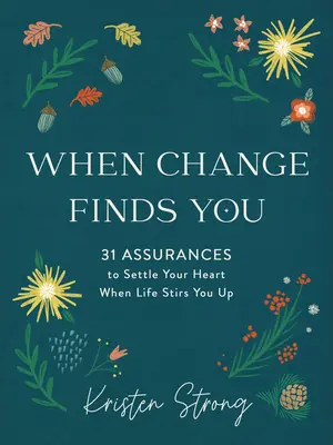When Change Finds You: 31 zapewnień, które uspokoją twoje serce, gdy życie cię poruszy - When Change Finds You: 31 Assurances to Settle Your Heart When Life Stirs You Up