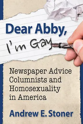 Droga Abby, jestem gejem: Gazetowi felietoniści i homoseksualność w Ameryce - Dear Abby, I'm Gay: Newspaper Advice Columnists and Homosexuality in America