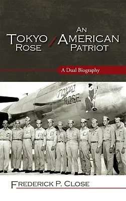 Tokyo Rose / An American Patriot: Podwójna biografia - Tokyo Rose / An American Patriot: A Dual Biography