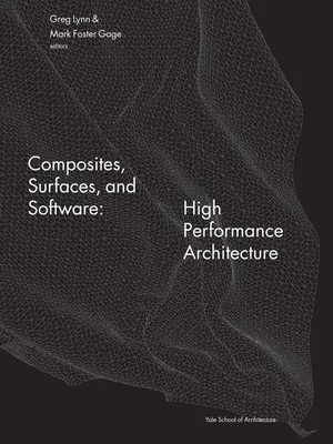 Kompozyty, powierzchnie i oprogramowanie: Architektura o wysokiej wydajności - Composites, Surfaces, and Software: High Performance Architecture