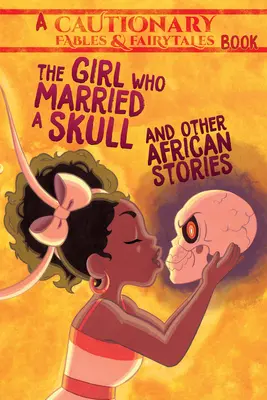 Dziewczyna, która poślubiła czaszkę: I inne opowieści afrykańskie - The Girl Who Married a Skull: And Other African Stories