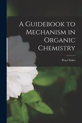 Przewodnik po mechanizmie w chemii organicznej - A Guidebook to Mechanism in Organic Chemistry