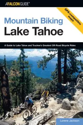 Mountain Biking Lake Tahoe: A Guide To Lake Tahoe And Truckee's Greatest Off-Road Bicycle Rides, Wydanie pierwsze - Mountain Biking Lake Tahoe: A Guide To Lake Tahoe And Truckee's Greatest Off-Road Bicycle Rides, First Edition