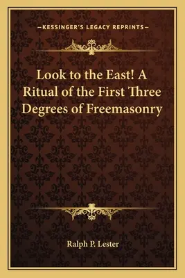 Spójrz na Wschód! Rytuał pierwszych trzech stopni masonerii - Look to the East! a Ritual of the First Three Degrees of Freemasonry