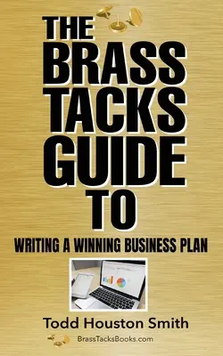 Przewodnik Brass Tacks po pisaniu zwycięskiego biznesplanu - The Brass Tacks Guide to Writing a Winning Business Plan