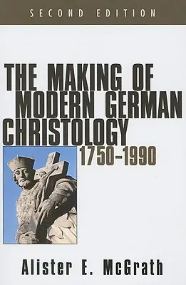 Tworzenie nowoczesnej niemieckiej chrystologii, 1750-1990, wydanie drugie - The Making of Modern German Christology, 1750-1990, Second Edition