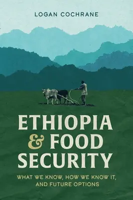 Etiopia i bezpieczeństwo żywnościowe: Co wiemy, jak to wiemy i opcje na przyszłość - Ethiopia and Food Security: What We Know, How We Know It, and Future Options