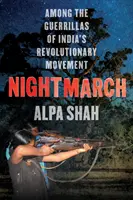 Nocny marsz - wśród indyjskich partyzantów rewolucyjnych - Nightmarch - Among India's Revolutionary Guerrillas