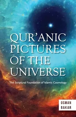 Koraniczne obrazy wszechświata: Biblijne podstawy islamskiej kosmologii - Qur'anic Pictures of the Universe: The Scriptural Foundation of Islamic Cosmology