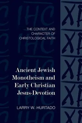 Starożytny żydowski monoteizm i wczesnochrześcijańskie oddanie Jezusowi: Kontekst i charakter wiary chrystologicznej - Ancient Jewish Monotheism and Early Christian Jesus-Devotion: The Context and Character of Christological Faith