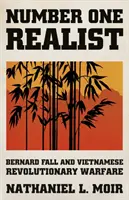 Realista numer jeden - Bernard Fall i wietnamska wojna rewolucyjna - Number One Realist - Bernard Fall and Vietnamese Revolutionary Warfare