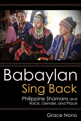 Babaylan Sing Back: Filipińscy szamani a głos, płeć i miejsce - Babaylan Sing Back: Philippine Shamans and Voice, Gender, and Place