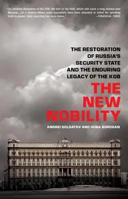 Nowa szlachta: Odbudowa rosyjskiego państwa bezpieczeństwa i trwałe dziedzictwo KGB - The New Nobility: The Restoration of Russia's Security State and the Enduring Legacy of the KGB