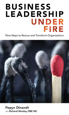 Przywództwo w biznesie pod ostrzałem: dziewięć kroków do ratowania i przekształcania organizacji - Business Leadership Under Fire: Nine Steps to Rescue and Transform Organizations