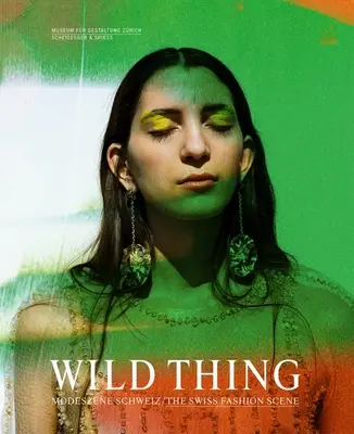 Wild Thing - szwajcarska scena mody - Wild Thing--The Swiss Fashion Scene