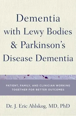 Demencja z ciałami Lewy'ego i demencja w chorobie Parkinsona: Wspólna praca pacjenta, rodziny i lekarza na rzecz lepszych wyników leczenia - Dementia with Lewy Bodies and Parkinson's Disease Dementia: Patient, Family, and Clinician Working Together for Better Outcomes