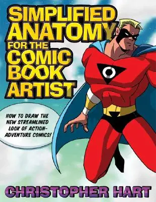 Uproszczona anatomia dla artystów komiksowych: Jak narysować nowy, uproszczony wygląd komiksów akcji i przygody! - Simplified Anatomy for the Comic Book Artist: How to Draw the New Streamlined Look of Action-Adventure Comics!