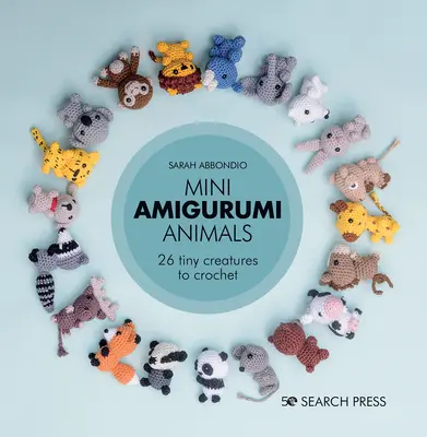 Mini zwierzęta amigurumi: 26 małych stworzeń do zrobienia na szydełku - Mini Amigurumi Animals: 26 Tiny Creatures to Crochet