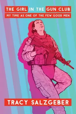 Dziewczyna w klubie strzeleckim: Mój czas jako jednego z niewielu dobrych ludzi - The Girl in the Gun Club: My Time as One of the Few Good Men