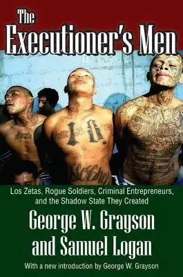 Ludzie kata: Los Zetas, nieuczciwi żołnierze, przestępczy przedsiębiorcy i stworzone przez nich państwo cieni - The Executioner's Men: Los Zetas, Rogue Soldiers, Criminal Entrepreneurs, and the Shadow State They Created