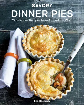 Savory Dinner Pies: Ponad 80 pysznych przepisów z całego świata - Savory Dinner Pies: More Than 80 Delicious Recipes from Around the World