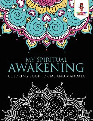 Moje duchowe przebudzenie: Kolorowanka dla mnie i mandala - My Spiritual Awakening: Coloring Book for Me And Mandala