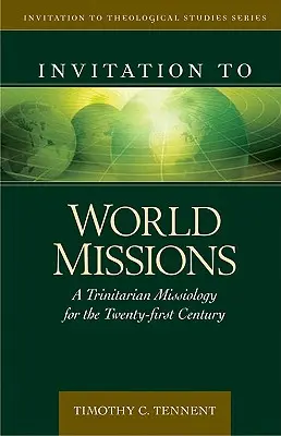 Zaproszenie do misji światowych: Trynitarna misjologia dla dwudziestego pierwszego wieku - Invitation to World Missions: A Trinitarian Missiology for the Twenty-First Century