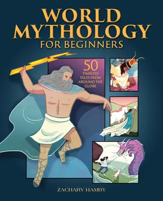 Mitologia światowa dla początkujących: 50 ponadczasowych opowieści z całego świata - World Mythology for Beginners: 50 Timeless Tales from Around the Globe