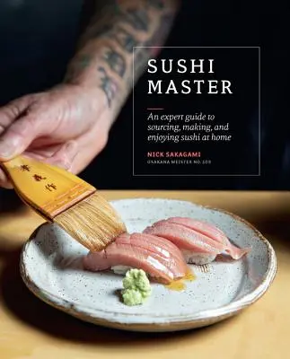 Sushi Master: Przewodnik eksperta po pozyskiwaniu, przyrządzaniu i delektowaniu się sushi w domu - Sushi Master: An Expert Guide to Sourcing, Making and Enjoying Sushi at Home