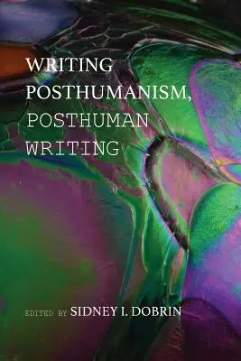 Pisanie posthumanizmu, pisanie postludzkie - Writing Posthumanism, Posthuman Writing