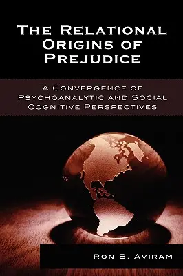 Relacyjne źródła uprzedzeń: Konwergencja perspektyw psychoanalitycznych i społeczno-poznawczych - The Relational Origins of Prejudice: A Convergence of Psychoanalytic and Social Cognitive Perspectives