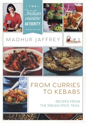 Od curry po kebaby: Przepisy z indyjskiego szlaku przypraw (najnowsze wydanie) - From Curries to Kebabs: Recipes from the Indian Spice Trail (Latest Edition)