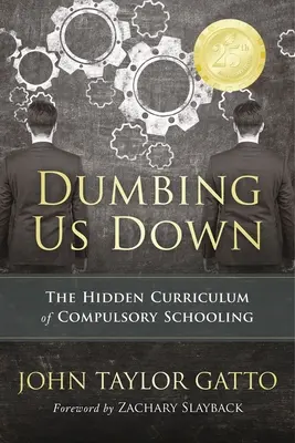 Dumbing Us Down - 25th Anniversary Edition: Ukryty program obowiązkowego nauczania - Dumbing Us Down - 25th Anniversary Edition: The Hidden Curriculum of Compulsory Schooling